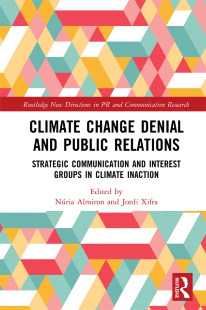 Climate Change Denial and Public Relations : Strategic communication and interest groups in climate inaction, EPUB eBook