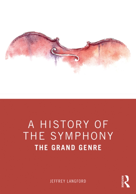 A History of the Symphony : The Grand Genre, EPUB eBook
