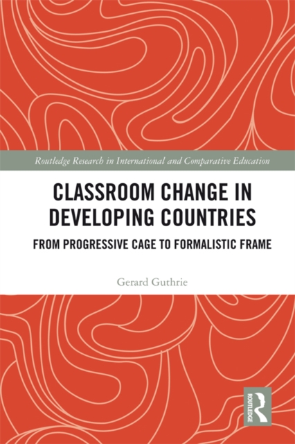 Classroom Change in Developing Countries : From Progressive Cage to Formalistic Frame, EPUB eBook
