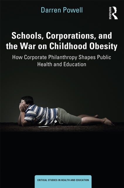 Schools, Corporations, and the War on Childhood Obesity : How Corporate Philanthropy Shapes Public Health and Education, EPUB eBook