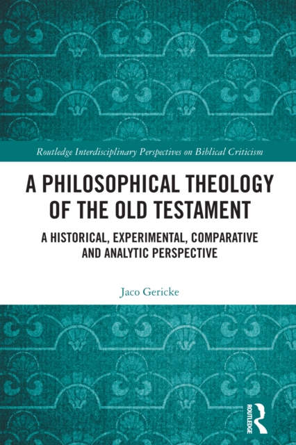 A Philosophical Theology of the Old Testament : A historical, experimental, comparative and analytic perspective, EPUB eBook