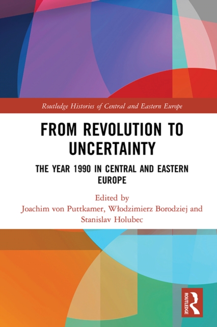 From Revolution to Uncertainty : The Year 1990 in Central and Eastern Europe, EPUB eBook