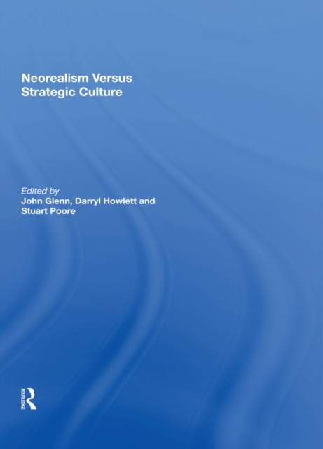 Neorealism Versus Strategic Culture, PDF eBook