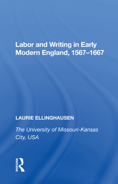 Labor and Writing in Early Modern England, 1567-1667, PDF eBook