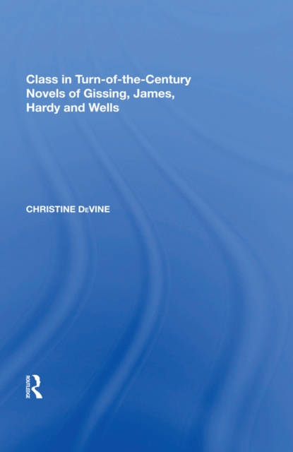Class in Turn-of-the-Century Novels of Gissing, James, Hardy and Wells, EPUB eBook