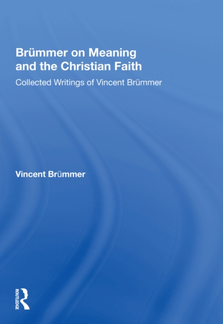 Brummer on Meaning and the Christian Faith : Collected Writings of Vincent Brummer, EPUB eBook