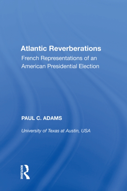 Atlantic Reverberations : French Representations of an American Presidential Election, EPUB eBook