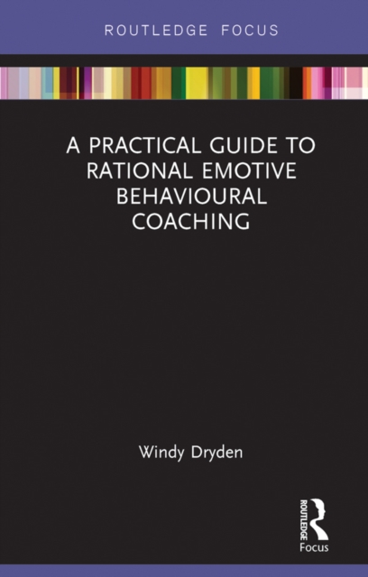 A Practical Guide to Rational Emotive Behavioural Coaching, PDF eBook