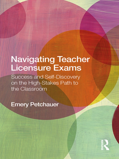 Navigating Teacher Licensure Exams : Success and Self-Discovery on the High-Stakes Path to the Classroom, PDF eBook
