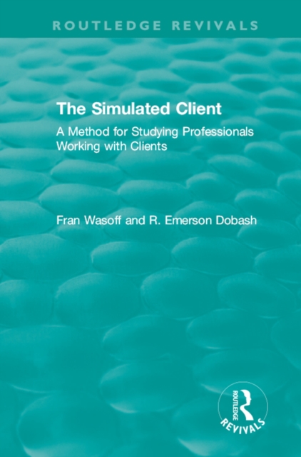 The Simulated Client (1996) : A Method for Studying Professionals Working with Clients, PDF eBook