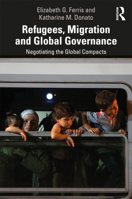 Refugees, Migration and Global Governance : Negotiating the Global Compacts, PDF eBook