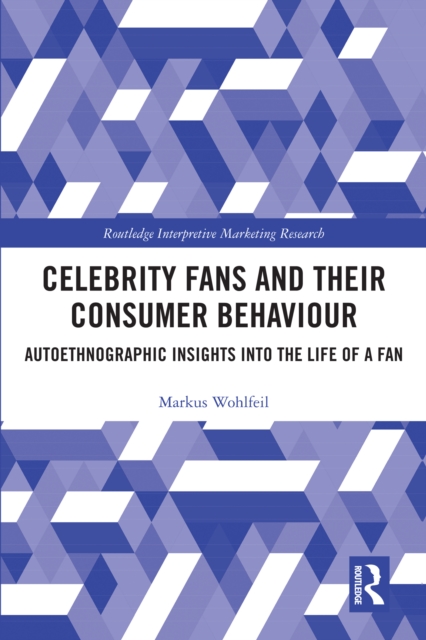 Celebrity Fans and Their Consumer Behaviour : Autoethnographic Insights into the Life of a Fan, PDF eBook
