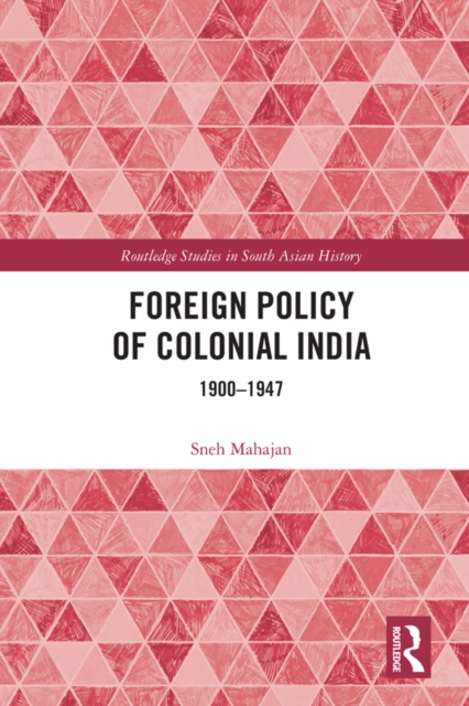 Foreign Policy of Colonial India : 1900–1947, PDF eBook