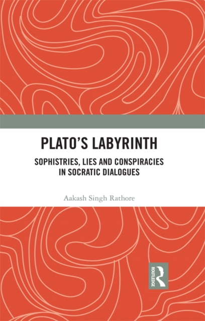 Plato’s Labyrinth : Sophistries, Lies and Conspiracies in Socratic Dialogues, PDF eBook
