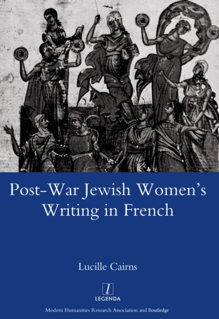 Post-war Jewish Women's Writing in French : Juives Francaises Ou Francaises Juives?, PDF eBook