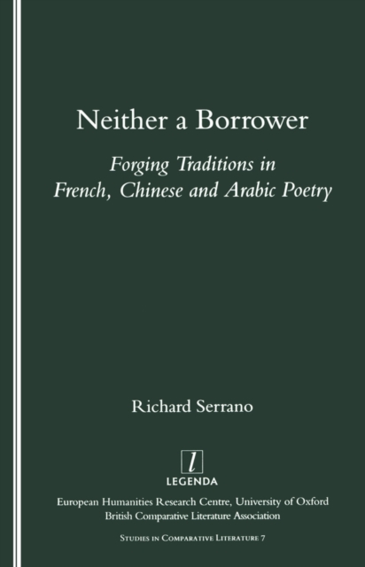 Neither a Borrower : Forging Traditions in French, Chinese and Arabic Poetry, EPUB eBook