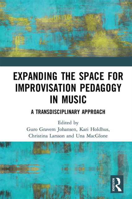 Expanding the Space for Improvisation Pedagogy in Music : A Transdisciplinary Approach, EPUB eBook