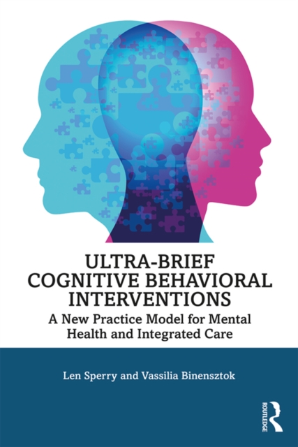Ultra-Brief Cognitive Behavioral Interventions : A New Practice Model for Mental Health and Integrated Care, PDF eBook