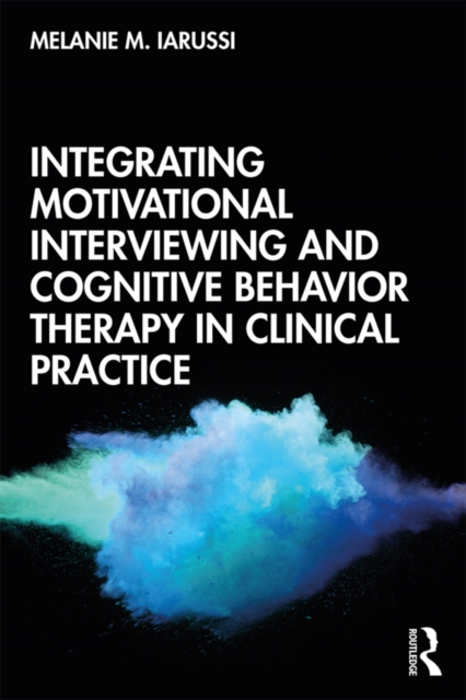 Integrating Motivational Interviewing and Cognitive Behavior Therapy in Clinical Practice, PDF eBook