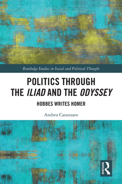 Politics through the Iliad and the Odyssey : Hobbes writes Homer, PDF eBook