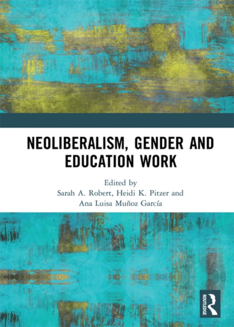 Neoliberalism, Gender and Education Work, EPUB eBook