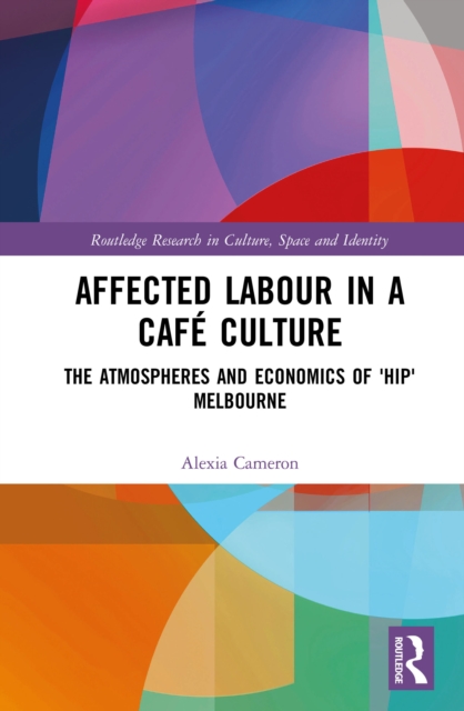 Affected Labour in a Cafe Culture : The Atmospheres and Economics of 'Hip' Melbourne, PDF eBook