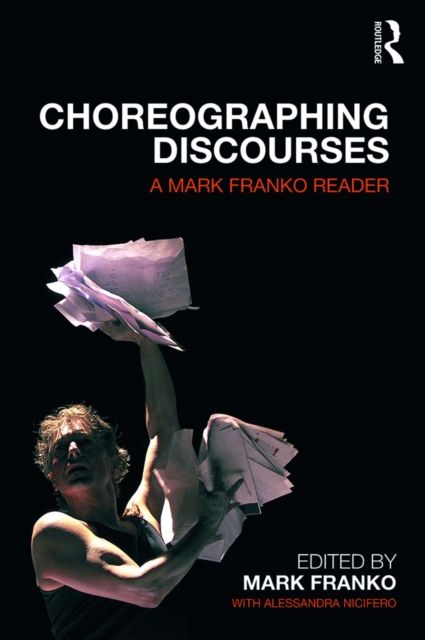 Choreographing Discourses : A Mark Franko Reader, EPUB eBook