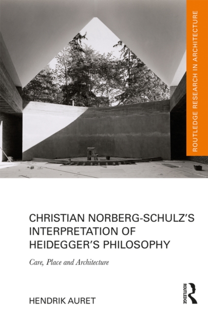 Christian Norberg-Schulz’s Interpretation of Heidegger’s Philosophy : Care, Place and Architecture, EPUB eBook