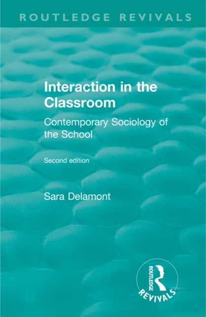 Interaction in the Classroom : Contemporary Sociology of the School, EPUB eBook
