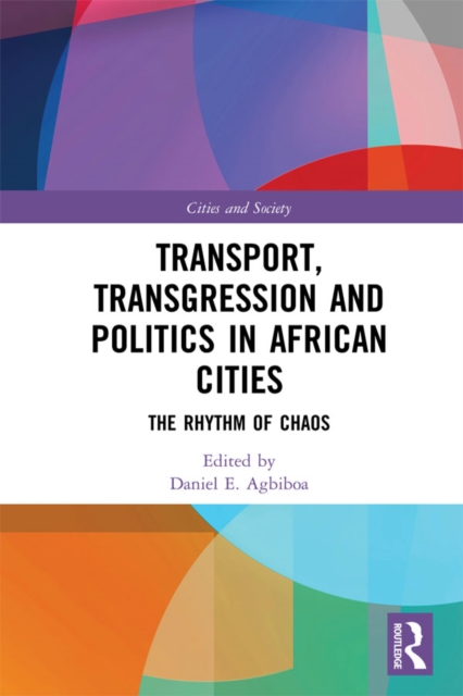 Transport, Transgression and Politics in African Cities : The Rhythm of Chaos, EPUB eBook