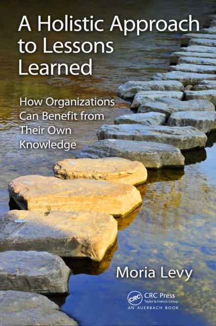 A Holistic Approach to Lessons Learned : How Organizations Can Benefit from Their Own Knowledge, EPUB eBook