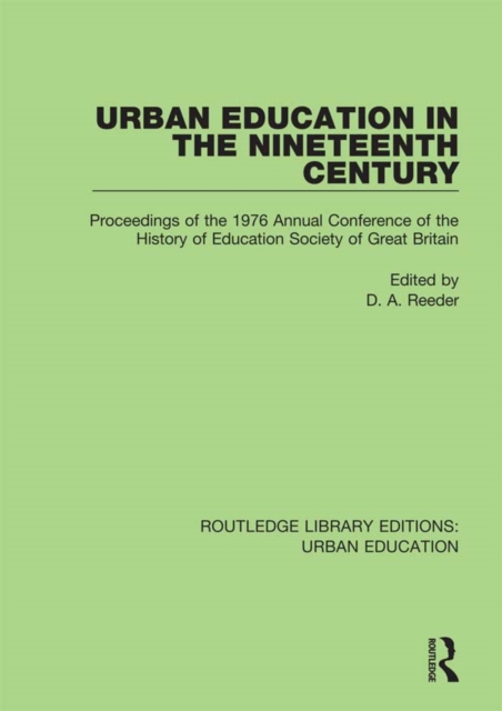 Urban Education in the 19th Century : Proceedings of the 1976 Annual Conference of the History of Education Society of Great Britain, EPUB eBook