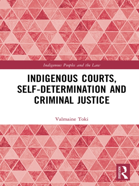 Indigenous Courts, Self-Determination and Criminal Justice, PDF eBook