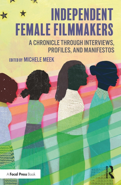 Independent Female Filmmakers : A Chronicle through Interviews, Profiles, and Manifestos, PDF eBook