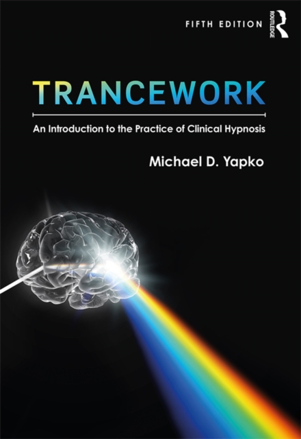 Trancework : An Introduction to the Practice of Clinical Hypnosis, PDF eBook