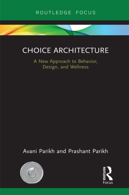 Choice Architecture : A new approach to behavior, design, and wellness, EPUB eBook