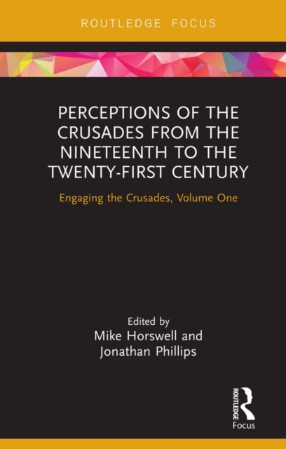 Perceptions of the Crusades from the Nineteenth to the Twenty-First Century : Engaging the Crusades, Volume One, PDF eBook