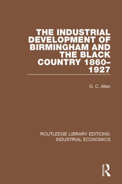 The Industrial Development of Birmingham and the Black Country, 1860-1927, EPUB eBook