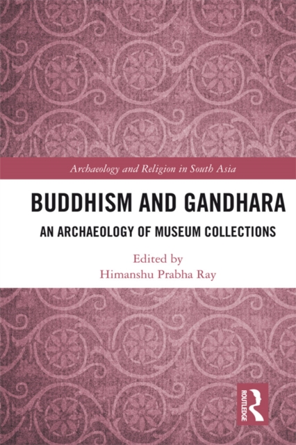 Buddhism and Gandhara : An Archaeology of Museum Collections, EPUB eBook