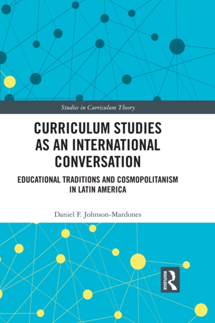 Curriculum Studies as an International Conversation : Educational Traditions and Cosmopolitanism in Latin America, PDF eBook