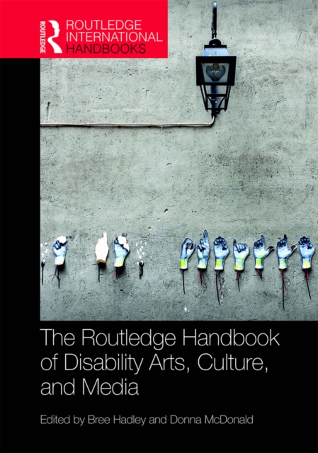 The Routledge Handbook of Disability Arts, Culture, and Media, PDF eBook