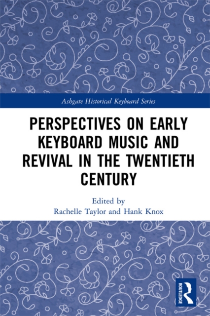 Perspectives on Early Keyboard Music and Revival in the Twentieth Century, PDF eBook
