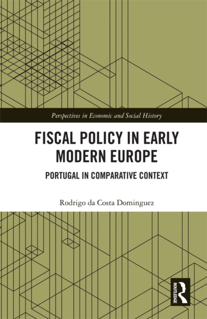 Fiscal Policy in Early Modern Europe : Portugal in Comparative Context, EPUB eBook