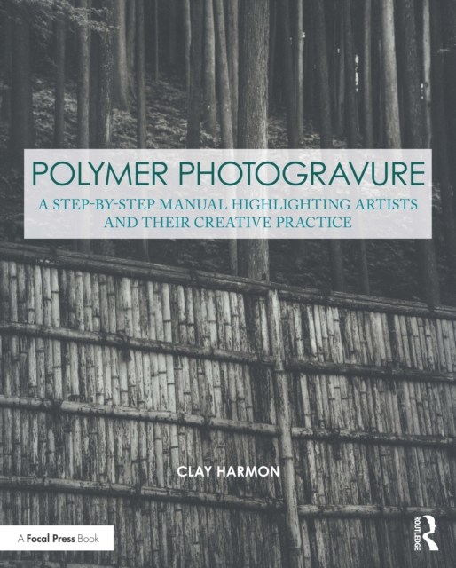 Polymer Photogravure : A Step-by-Step Manual, Highlighting Artists and Their Creative Practice, EPUB eBook