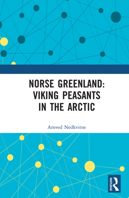 Norse Greenland: Viking Peasants in the Arctic, PDF eBook