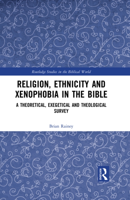 Religion, Ethnicity and Xenophobia in the Bible : A Theoretical, Exegetical and Theological Survey, EPUB eBook