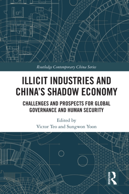 Illicit Industries and China's Shadow Economy : Challenges and Prospects for Global Governance and Human Security, EPUB eBook