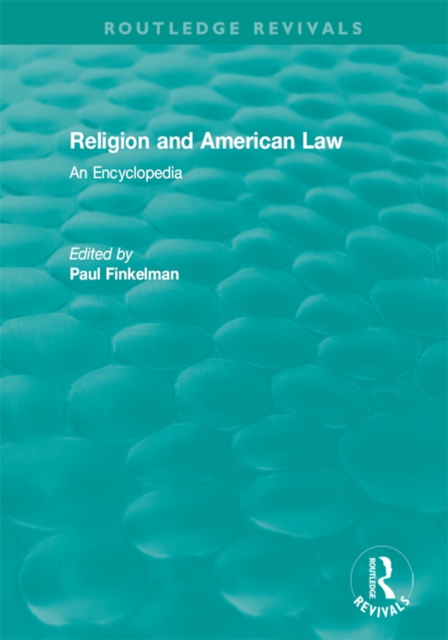 Routledge Revivals: Religion and American Law (2006) : An Encyclopedia, EPUB eBook