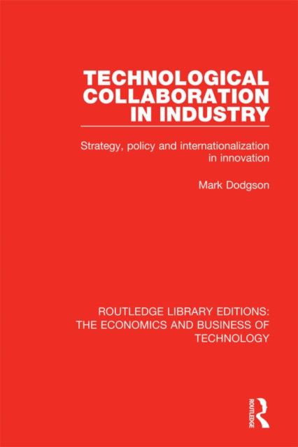 Technological Collaboration in Industry : Strategy, Policy and Internationalization in Innovation, PDF eBook