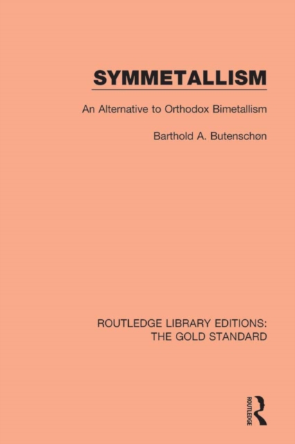 Symmetallism : An Alternative to Orthodox Bimetallism, EPUB eBook